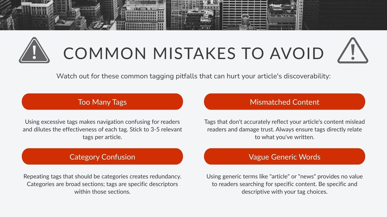 Using excessive tags makes navigation confusing for readers and dilutes the effectiveness of each tag. Stick to 3-5 relevant tags per article.